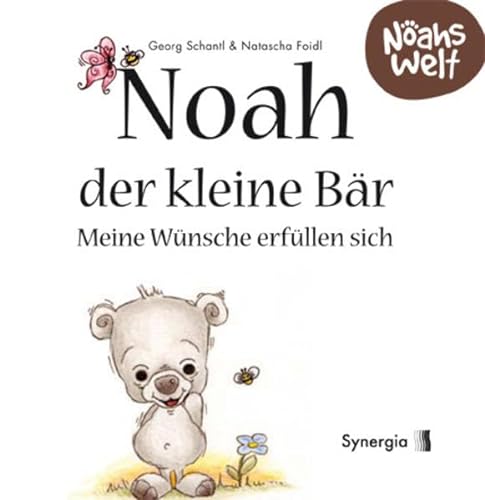 Noah der kleine Bär - meine Wünsche erfüllen sich: Noahs Welt von Synergia Verlag
